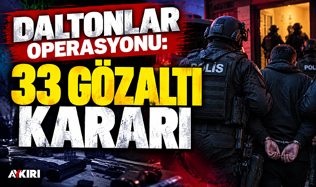 Daltonlar operasyonu: 33 şüpheli hakkında gözaltı kararı – Gündem Daltonlar operasyonu: 33 şüpheli hakkında gözaltı kararı - Gündem