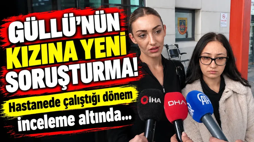 Güllü'nün kızına yeni soruşturma! Hastanede çalıştığı dönem inceleme altında