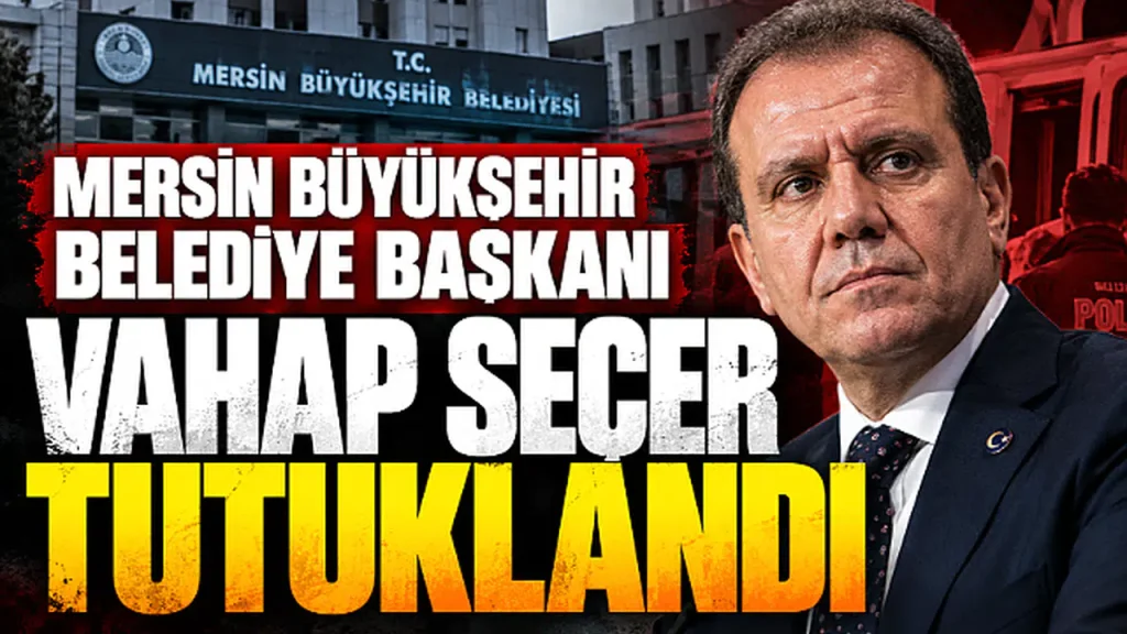 Mersin Büyükşehir Belediye Başkanı Vahap Seçer tutuklandı Mersin Büyükşehir Belediye Başkanı Vahap Seçer tutuklandı